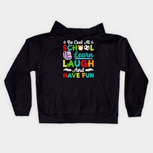 Be Cool At School Learn Laugh And Have Fun - Back to School Kids Hoodie